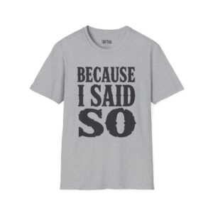Because I Said So Mom T-Shirt in Sport Grey