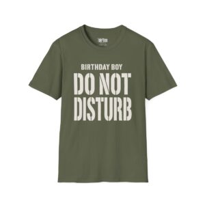 Birthday Boy, Do Not Disturb T-Shirt in Military Green