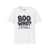 Boo Who? Don't Cry, It's Just Halloween Halloween T-Shirt in White