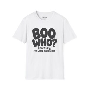 Boo Who? Don't Cry, It's Just Halloween Halloween T-Shirt in White