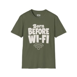 Born Before Wi-Fi Birthday T-Shirt in Military Green