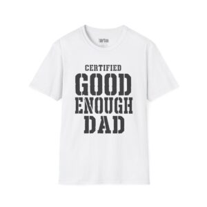 Certified Good Enough Dad T-Shirt in White