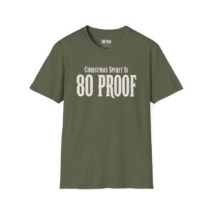 Christmas Spirit Is 80 Proof T-Shirt in Military Green