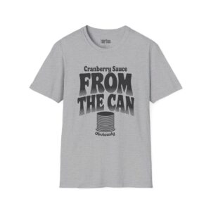 Cranberry Sauce From the Can, Obviously Thanksgiving T-Shirt in Sport Grey