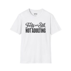 Forty and Still Not Adulting Birthday T-Shirt in White