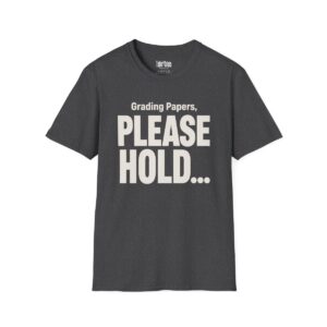 Grading Papers, Please Hold Teacher T-Shirt in Dark Heather