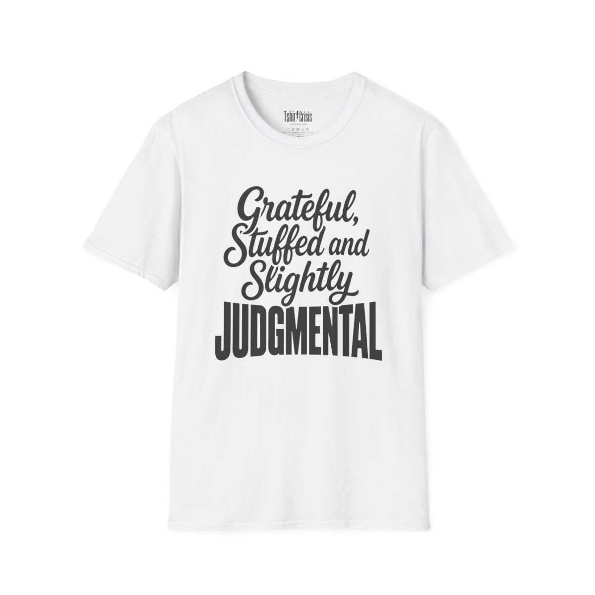 Grateful, Stuffed and Slightly Judgmental Thanksgiving T-Shirt in White