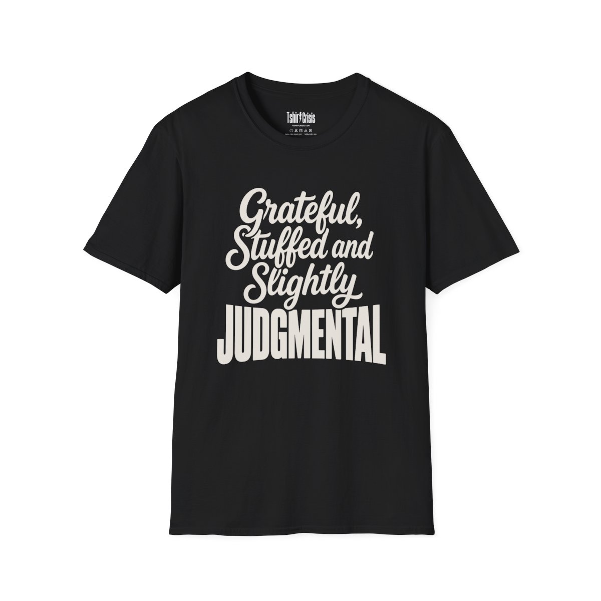 Grateful, Stuffed and Slightly Judgmental Thanksgiving T-Shirt in Black