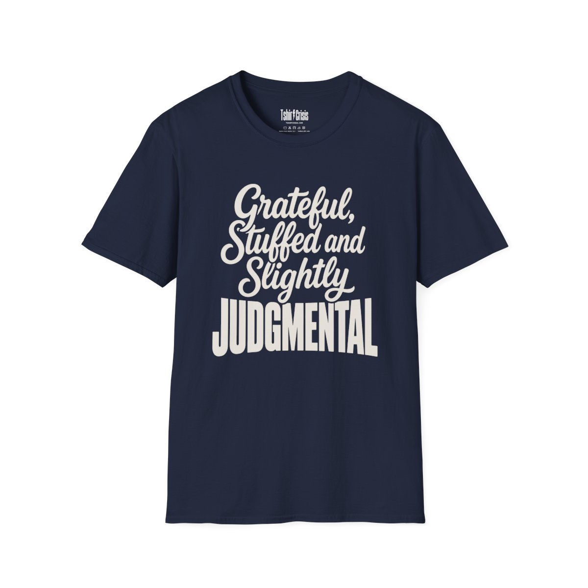 Grateful, Stuffed and Slightly Judgmental Thanksgiving T-Shirt in Navy