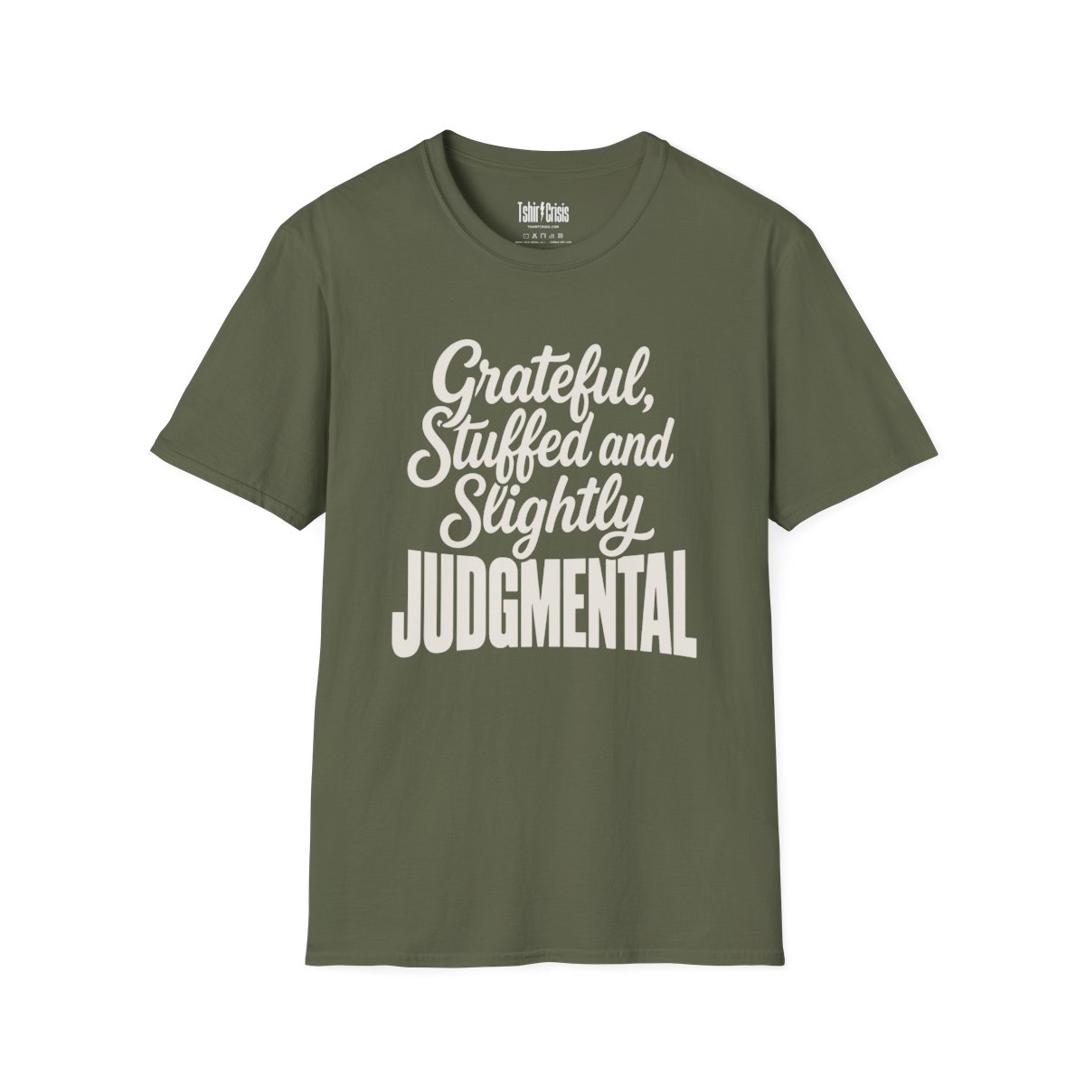 Grateful, Stuffed and Slightly Judgmental Thanksgiving T-Shirt in Military Green
