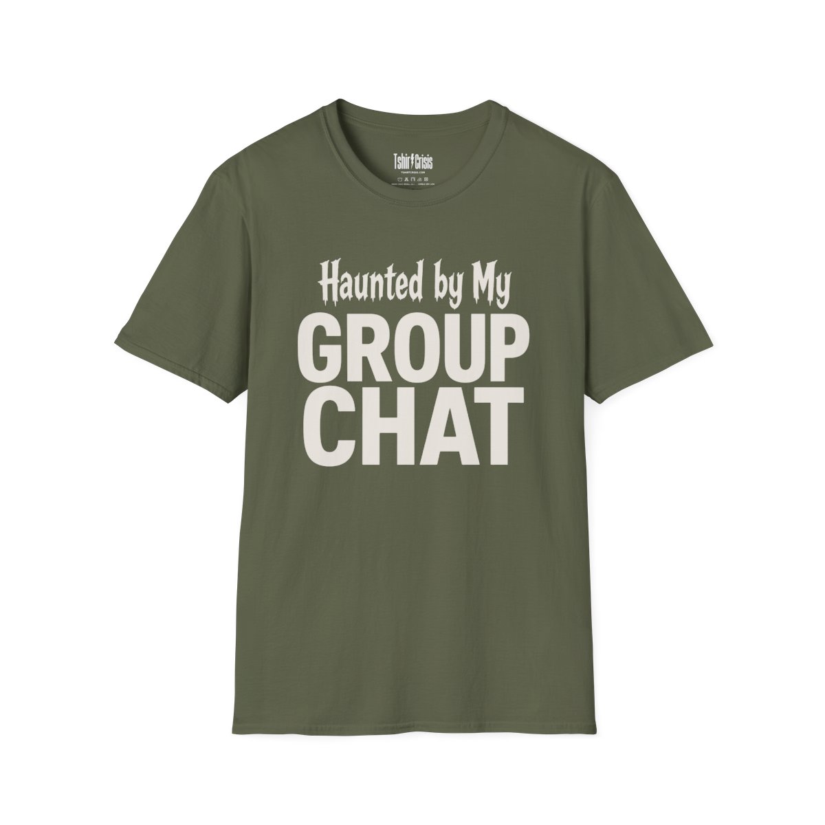 Haunted by My Group Chat Halloween T-Shirt in Military Green