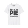 Here for the Pie, Not the Politics Thanksgiving T-Shirt in White