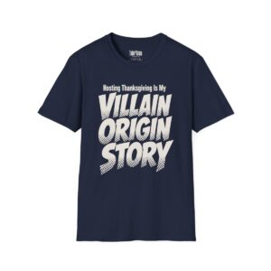 Hosting Thanksgiving Is My Villain Origin Story T-Shirt in Navy