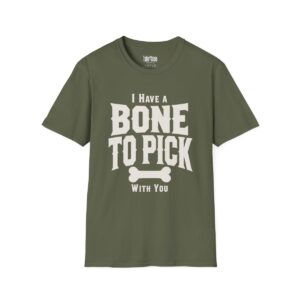 I Have a Bone to Pick With You Halloween T-Shirt in Military Green