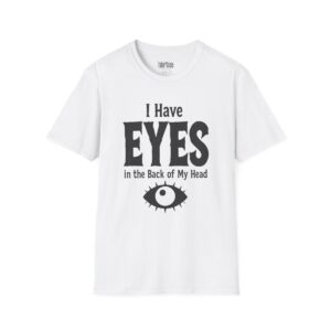 I Have Eyes in the Back of My Head Teacher T-Shirt in White