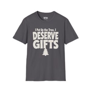 I Put Up the Tree, I Deserve Gifts Christmas T-Shirt in Charcoal