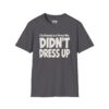 I'm Dressed as a Person Who Didn't Dress Up Halloween T-Shirt in Charcoal
