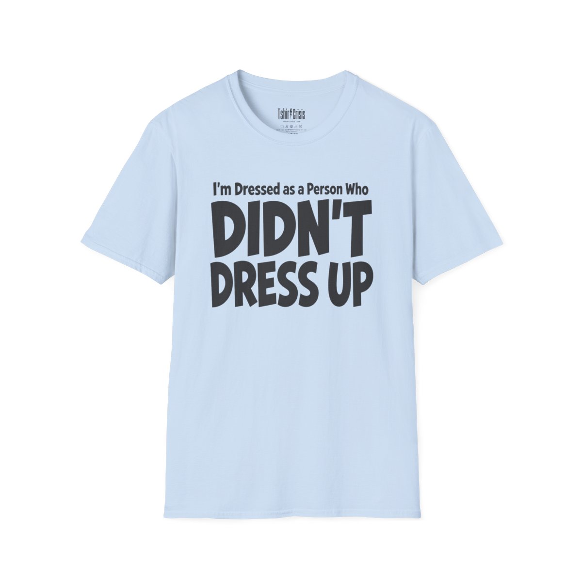 I'm Dressed as a Person Who Didn't Dress Up Halloween T-Shirt in Light Blue