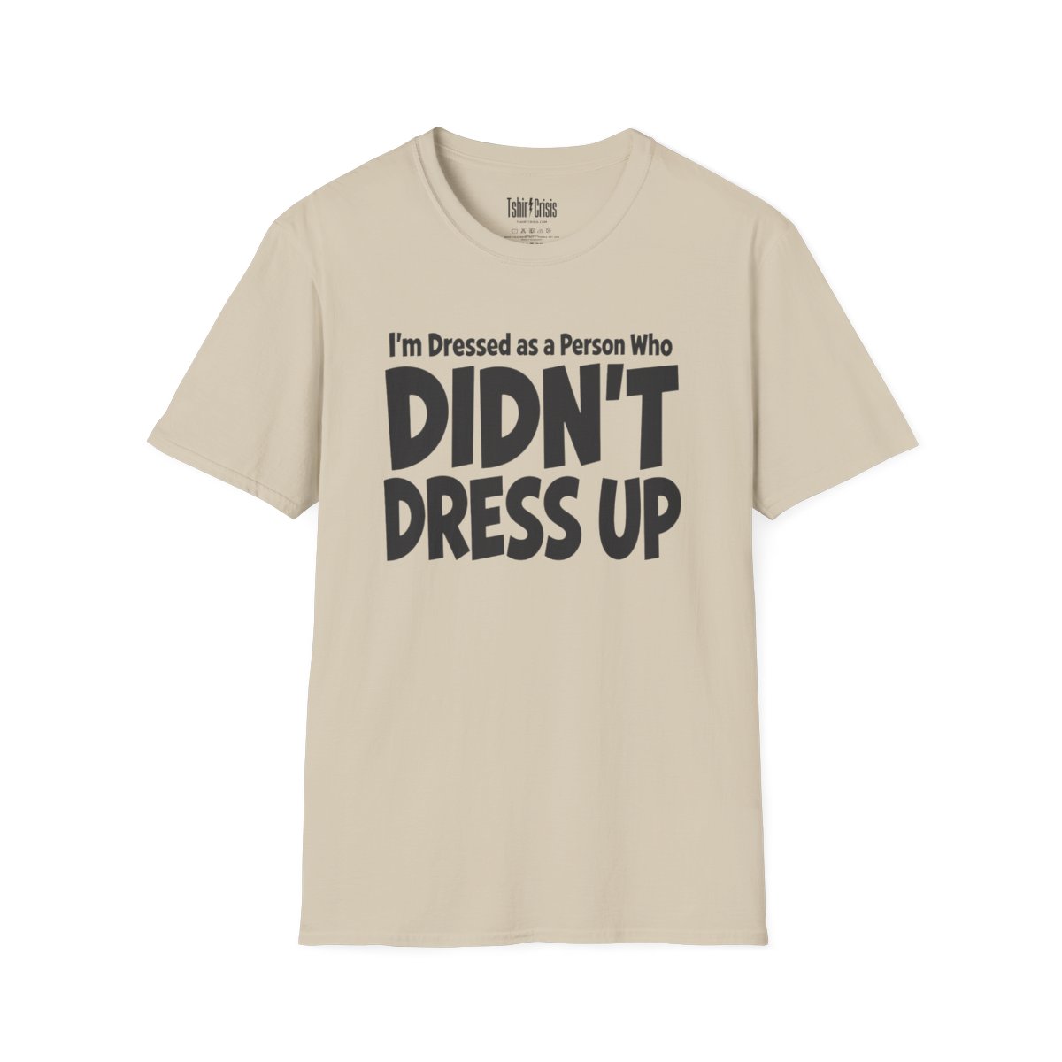 I'm Dressed as a Person Who Didn't Dress Up Halloween T-Shirt in Sand