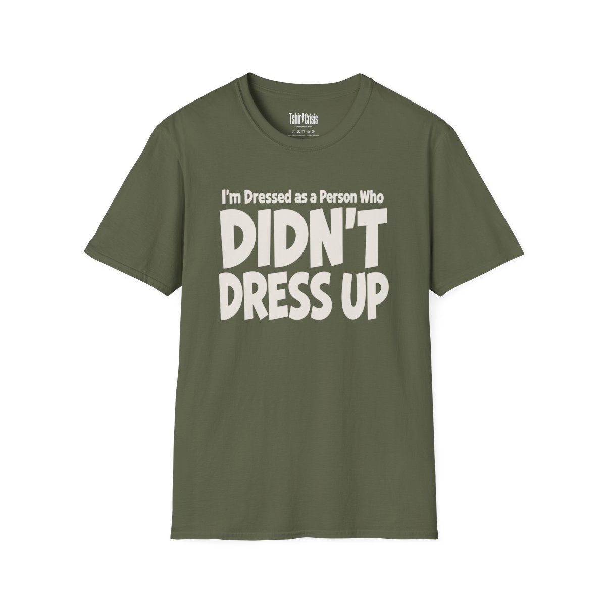 I'm Dressed as a Person Who Didn't Dress Up Halloween T-Shirt in Military Green
