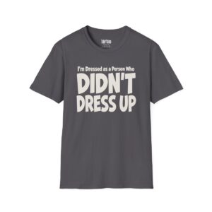 I'm Dressed as a Person Who Didn't Dress Up Halloween T-Shirt in Charcoal