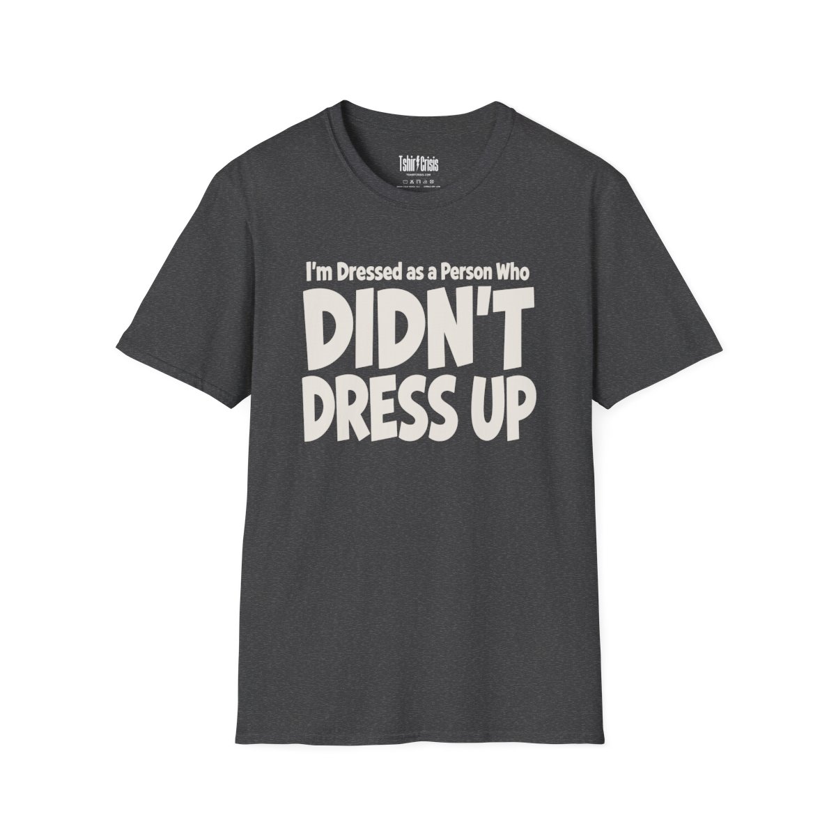 I'm Dressed as a Person Who Didn't Dress Up Halloween T-Shirt in Dark Heather