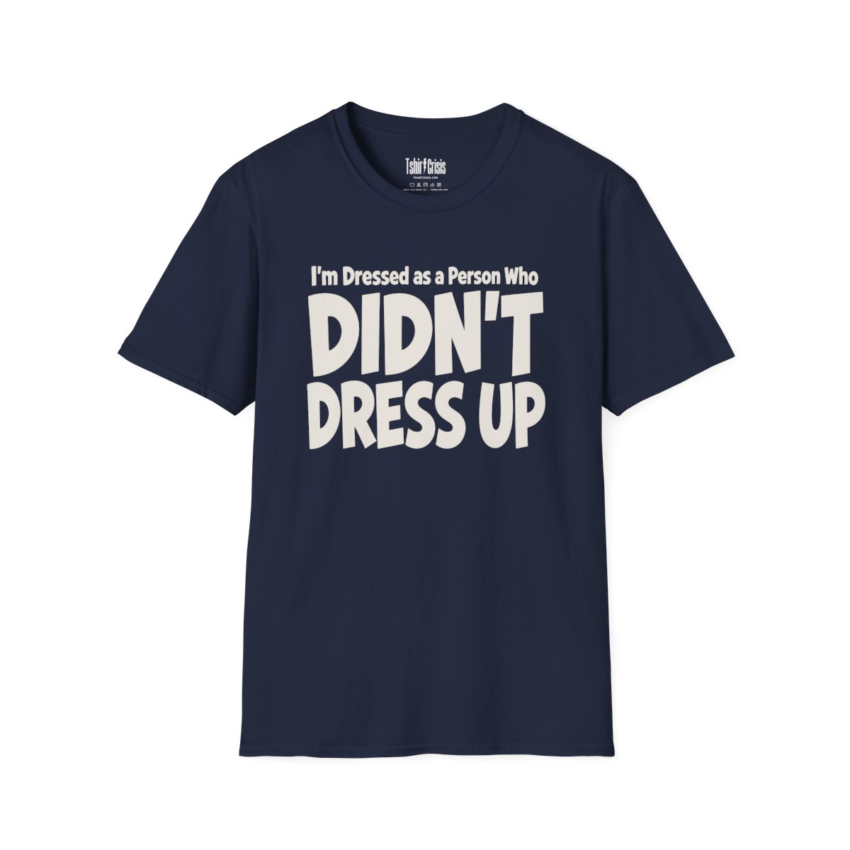I'm Dressed as a Person Who Didn't Dress Up Halloween T-Shirt in Navy