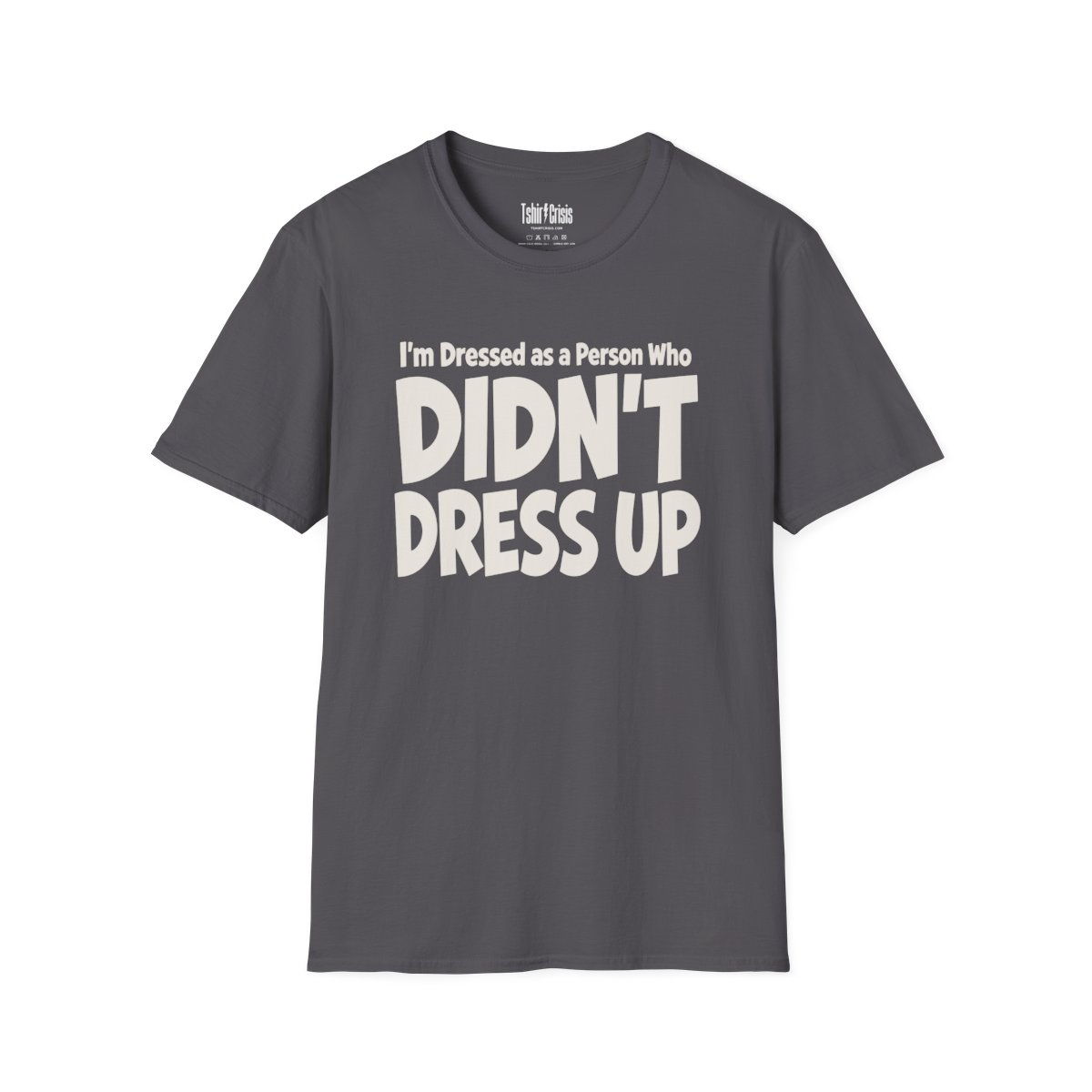 I'm Dressed as a Person Who Didn't Dress Up Halloween T-Shirt in Charcoal