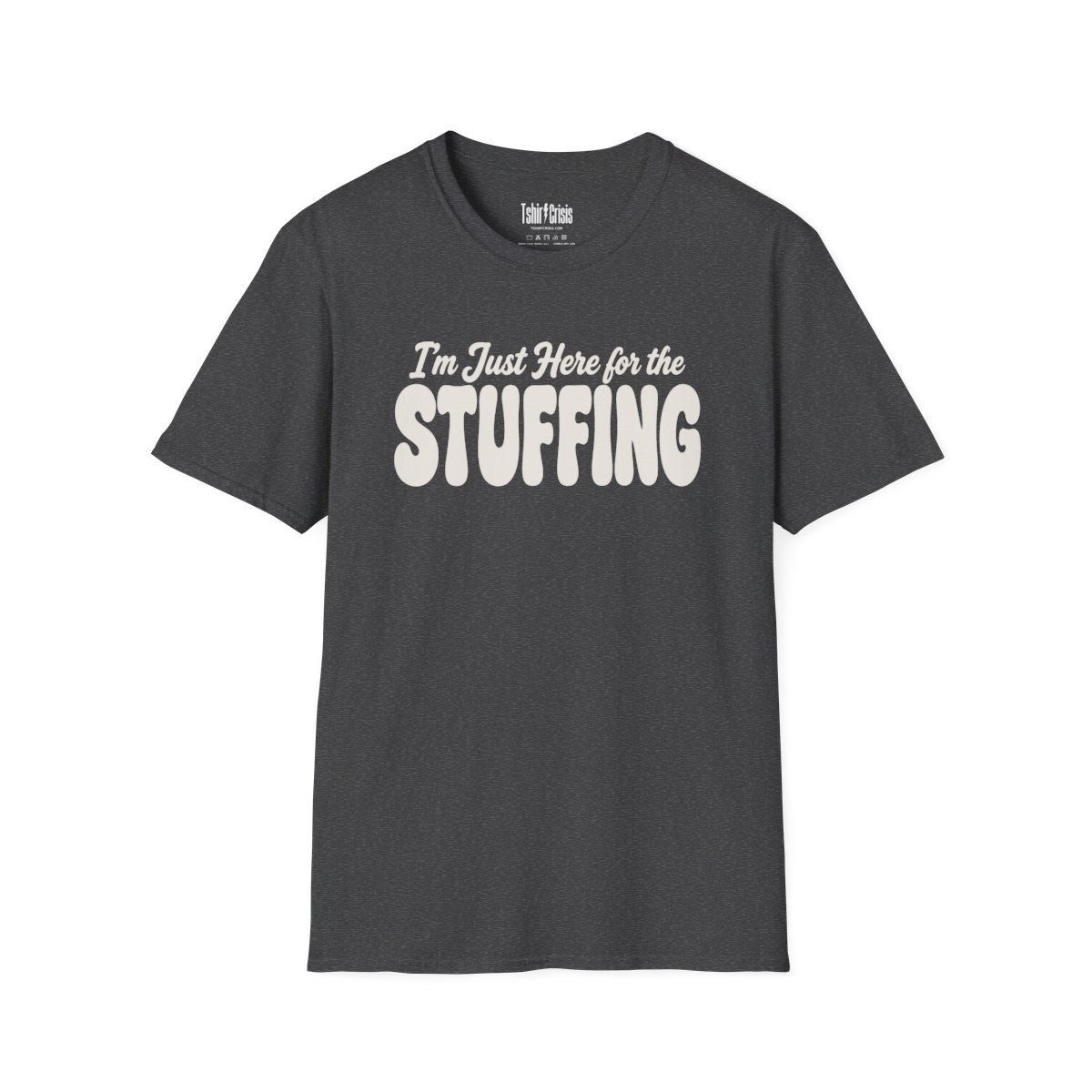 I'm Just Here for the Stuffing Thanksgiving T-Shirt in Dark Heather