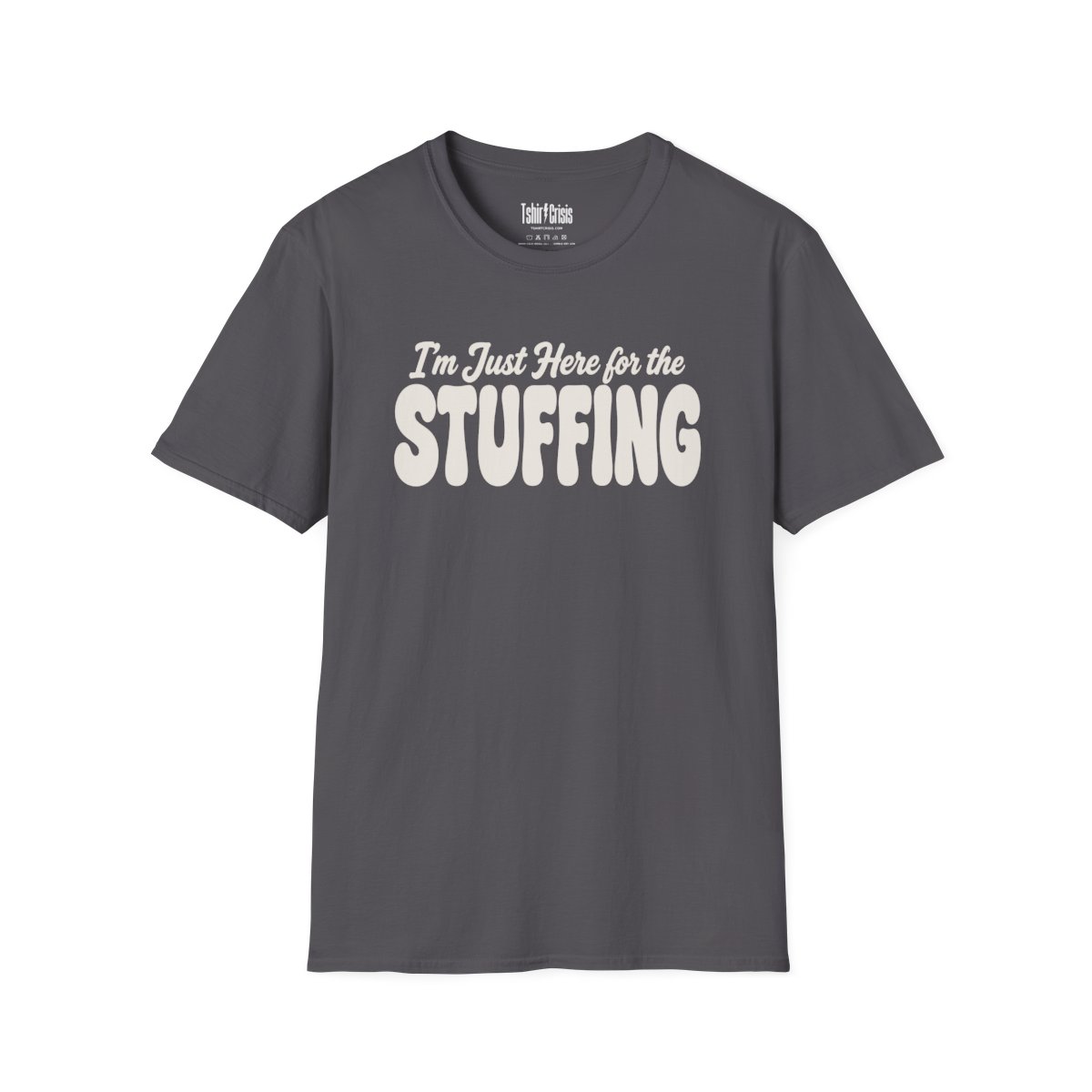 I'm Just Here for the Stuffing Thanksgiving T-Shirt in Charcoal
