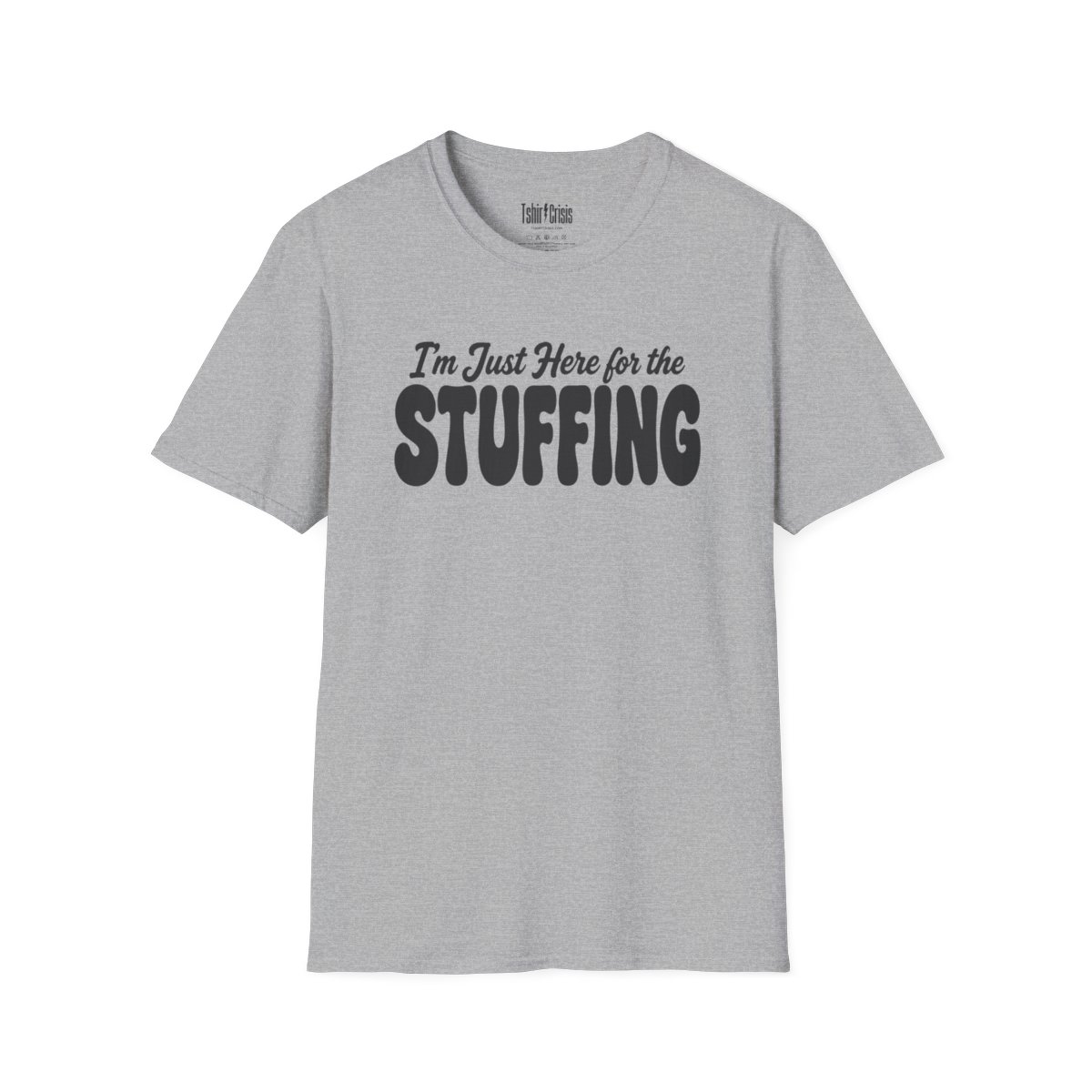 I'm Just Here for the Stuffing Thanksgiving T-Shirt in Sport Grey