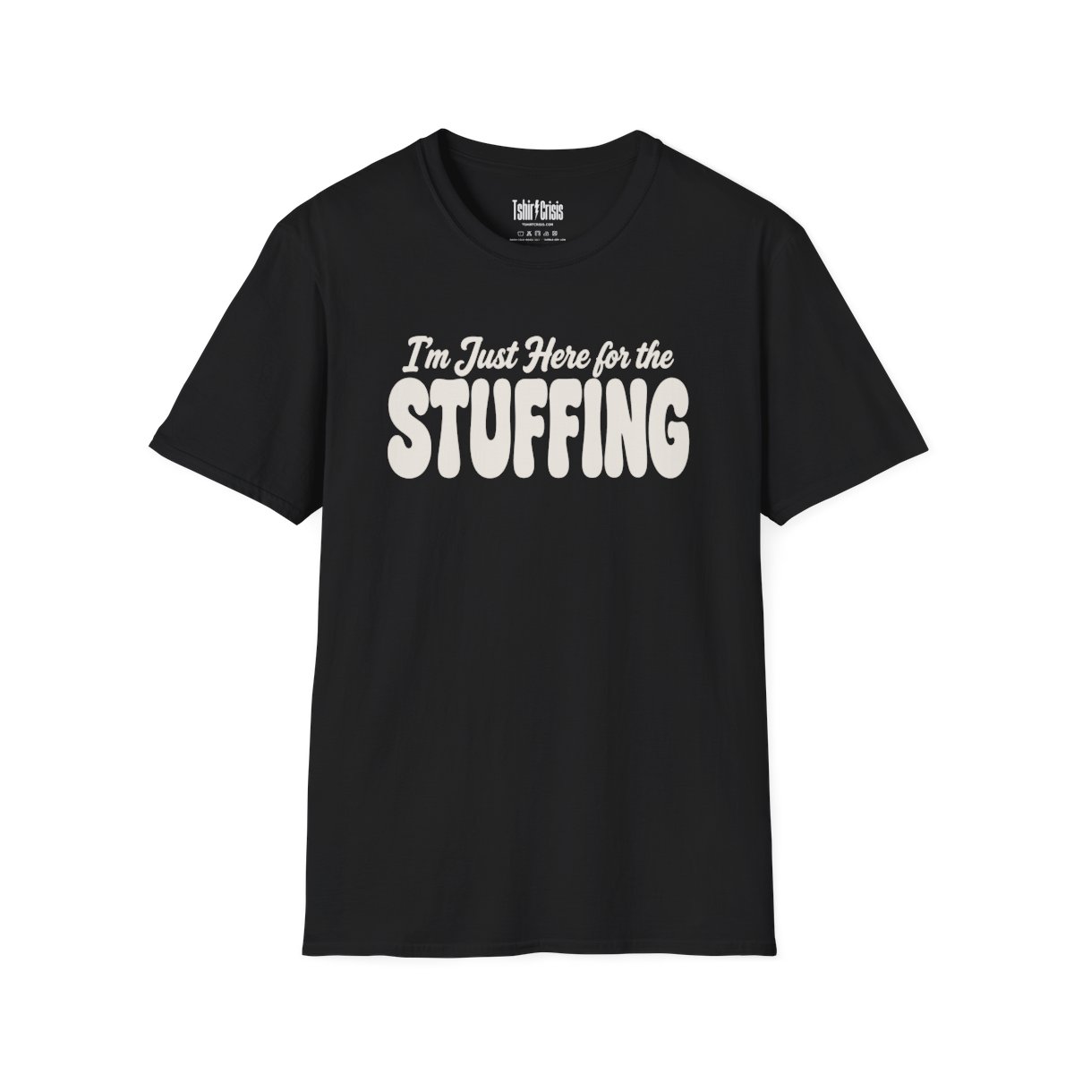I'm Just Here for the Stuffing Thanksgiving T-Shirt in Black
