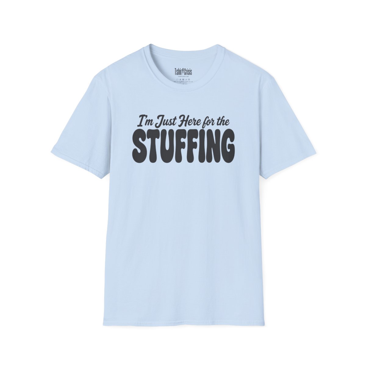 I'm Just Here for the Stuffing Thanksgiving T-Shirt in Light Blue