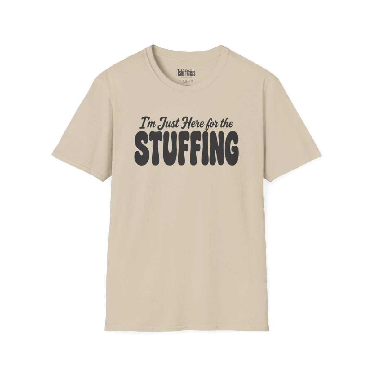 I'm Just Here for the Stuffing Thanksgiving T-Shirt in Sand
