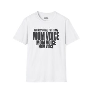 I'm Not Yelling, This Is My Mom Voice T-Shirt in White