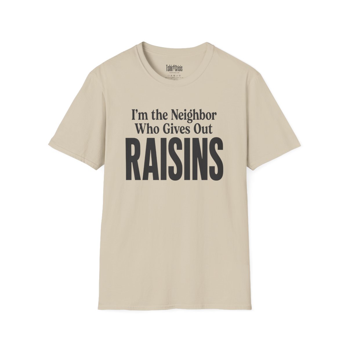 I'm the Neighbor Who Gives Out Raisins Halloween T-Shirt in Sand