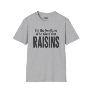 I'm the Neighbor Who Gives Out Raisins Halloween T-Shirt in Sport Grey