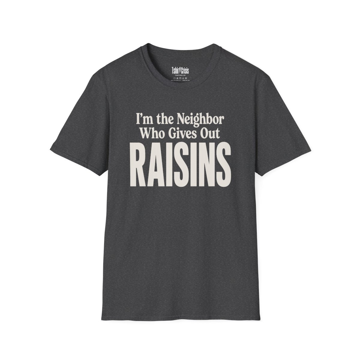 I'm the Neighbor Who Gives Out Raisins Halloween T-Shirt in Dark Heather