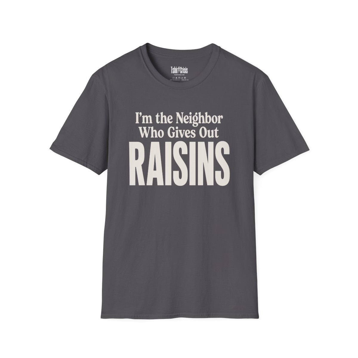 I'm the Neighbor Who Gives Out Raisins Halloween T-Shirt in Charcoal