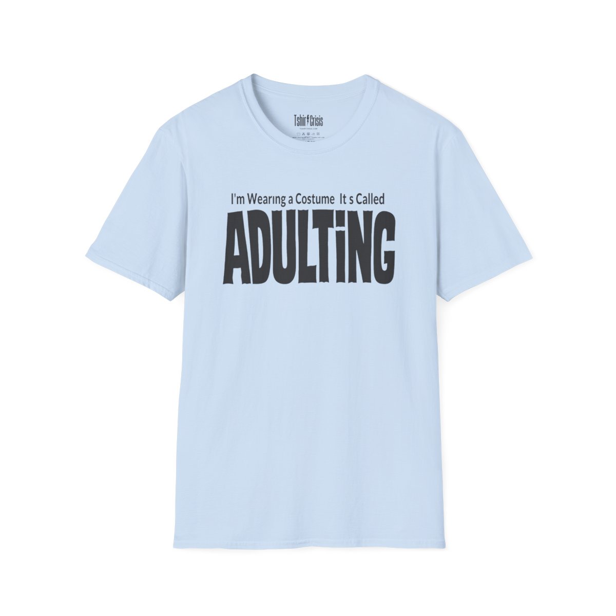 I'm Wearing a Costume. It's Called Adulting Halloween T-Shirt in Light Blue