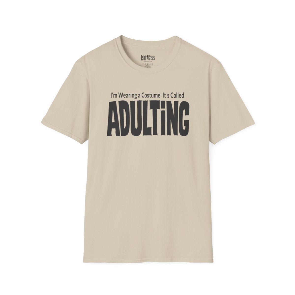 I'm Wearing a Costume. It's Called Adulting Halloween T-Shirt in Sand