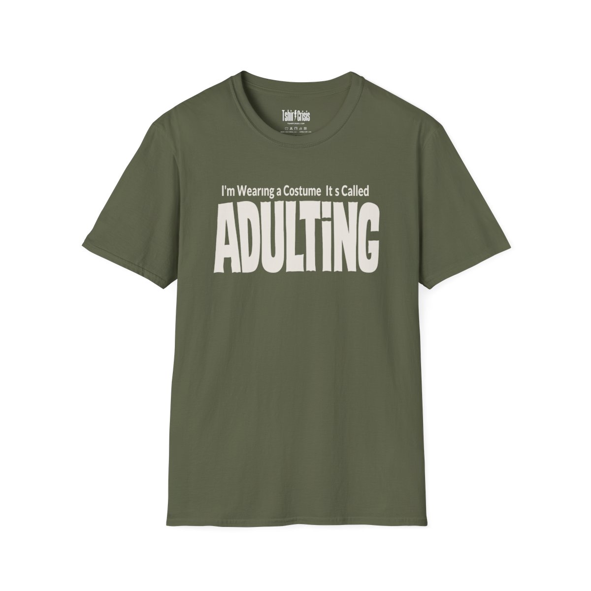 I'm Wearing a Costume. It's Called Adulting Halloween T-Shirt in Military Green