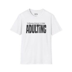 I'm Wearing a Costume. It's Called Adulting Halloween T-Shirt in White