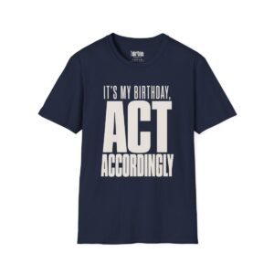 It's My Birthday, Act Accordingly T-Shirt in Navy