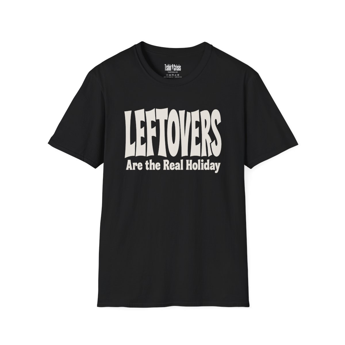 Leftovers Are the Real Holiday Thanksgiving T-Shirt in Black