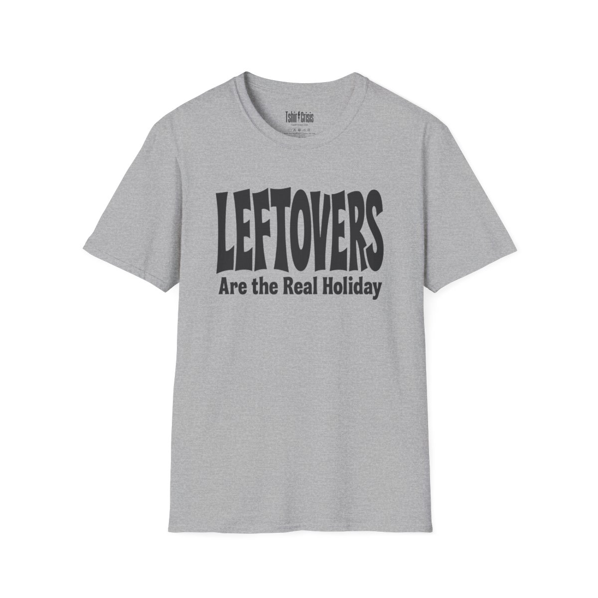 Leftovers Are the Real Holiday Thanksgiving T-Shirt in Sport Grey