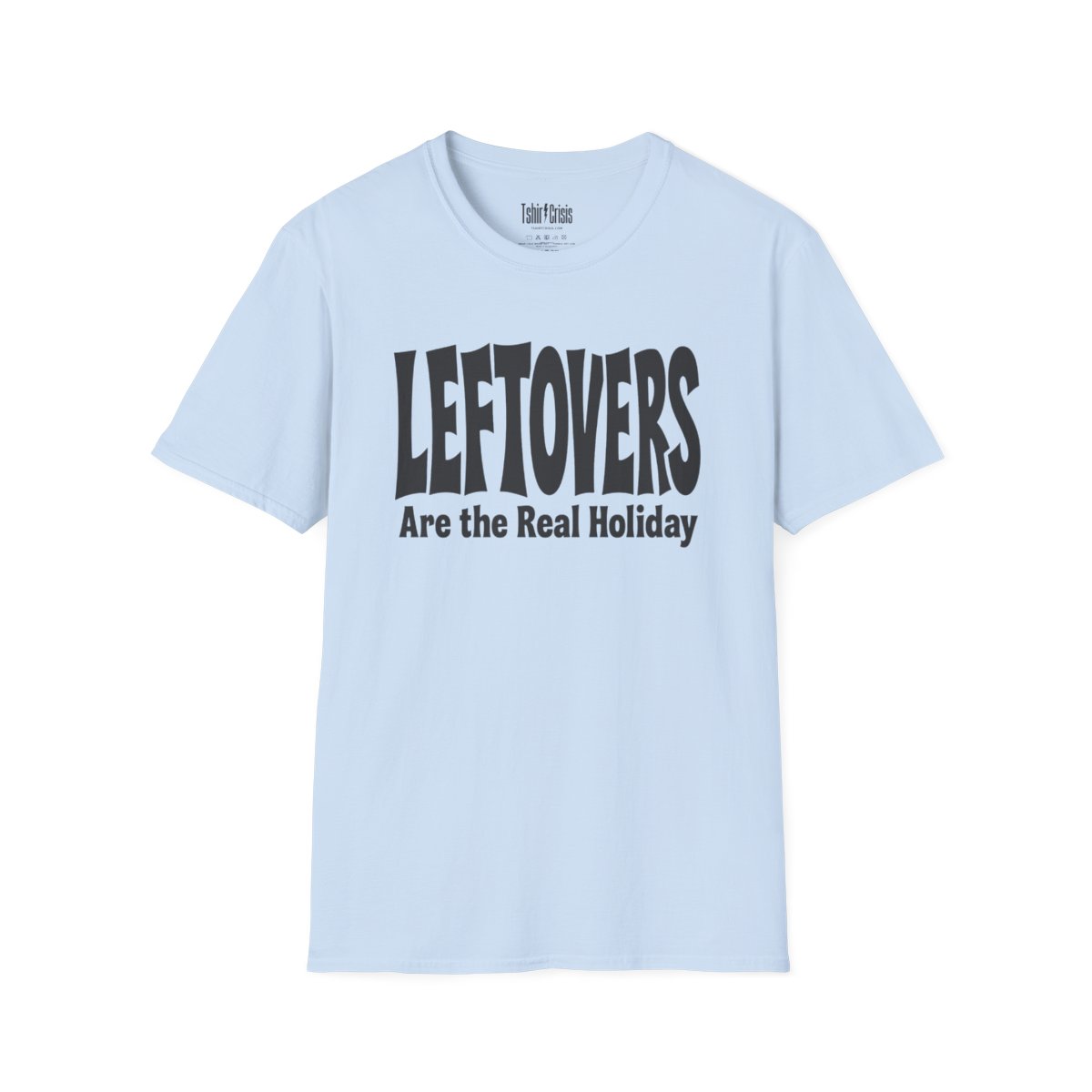 Leftovers Are the Real Holiday Thanksgiving T-Shirt in Light Blue
