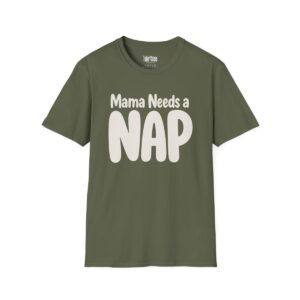 Mama Needs a Nap Mom T-Shirt in Military Green