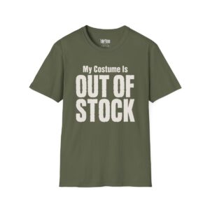 My Costume Is Out of Stock Halloween T-Shirt in Military Green