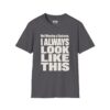 Not Wearing a Costume, I Always Look Like This Halloween T-Shirt in Charcoal